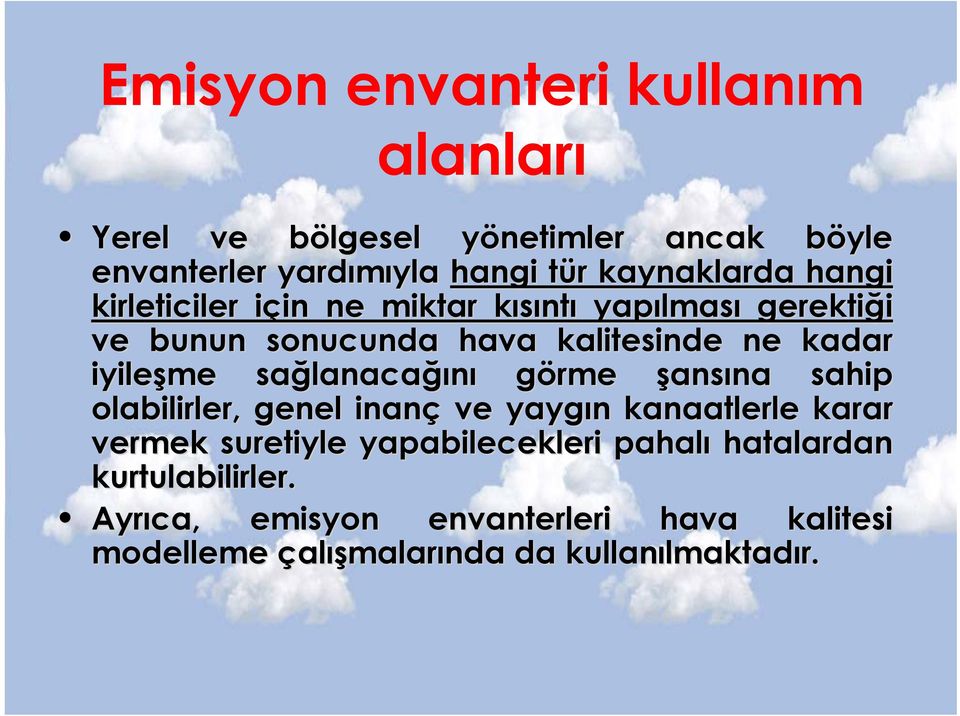 iyileşme sağlanacağını görme şansına sahip olabilirler, genel inanç ve yaygın kanaatlerle karar vermek suretiyle