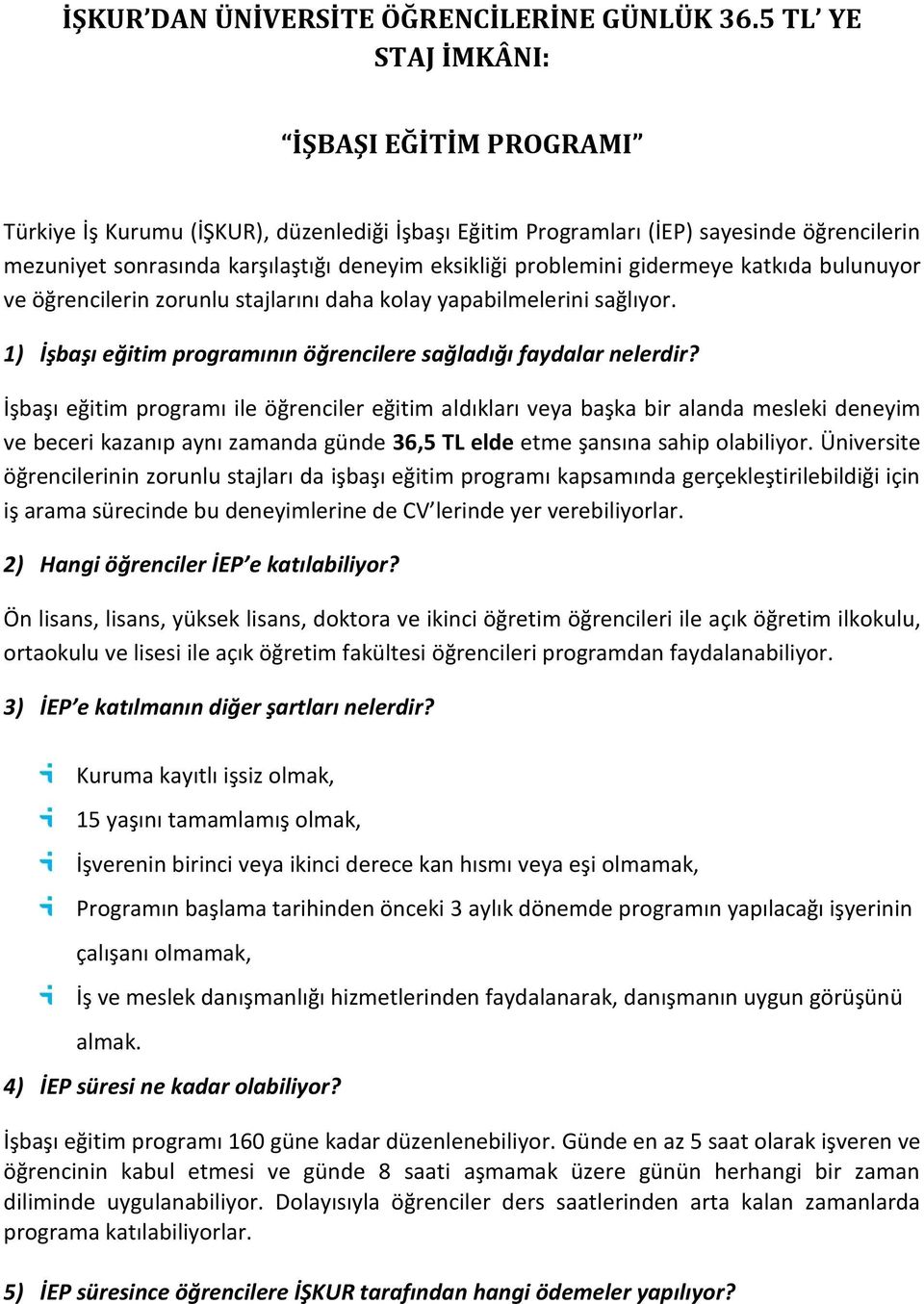 bulunuyor ve öğrencilerin zorunlu stajlarını daha kolay yapabilmelerini sağlıyor. 1) İşbaşı eğitim programının öğrencilere sağladığı faydalar nelerdir?