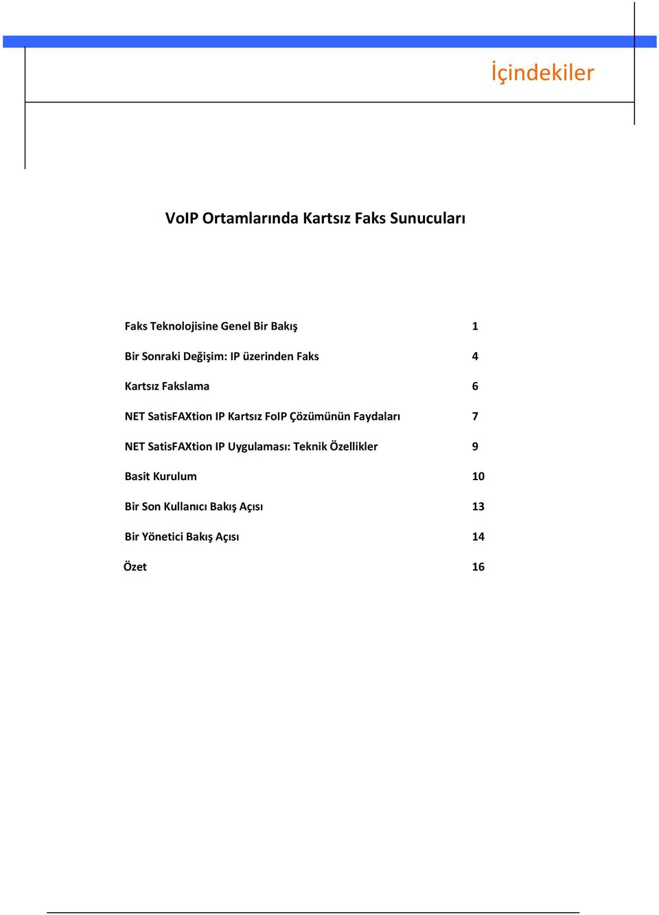 IP Kartsız FoIP Çözümünün Faydaları 7 NET SatisFAXtion IP Uygulaması: Teknik