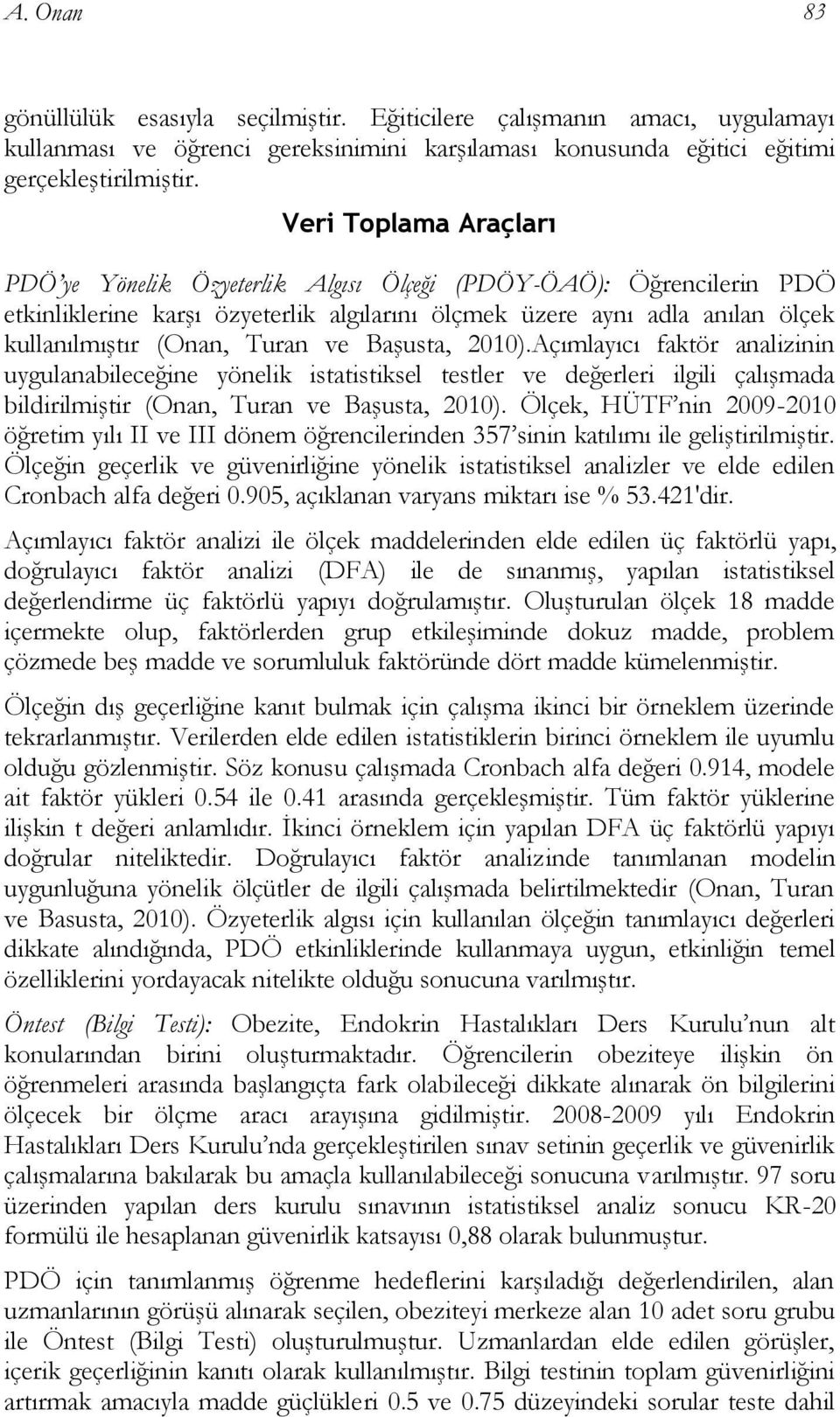 ve Başusta, 2010).Açımlayıcı faktör analizinin uygulanabileceğine yönelik istatistiksel testler ve değerleri ilgili çalışmada bildirilmiştir (Onan, Turan ve Başusta, 2010).