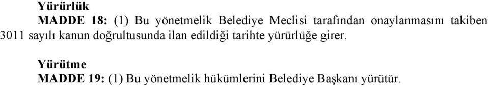 doğrultusunda ilan edildiği tarihte yürürlüğe girer.