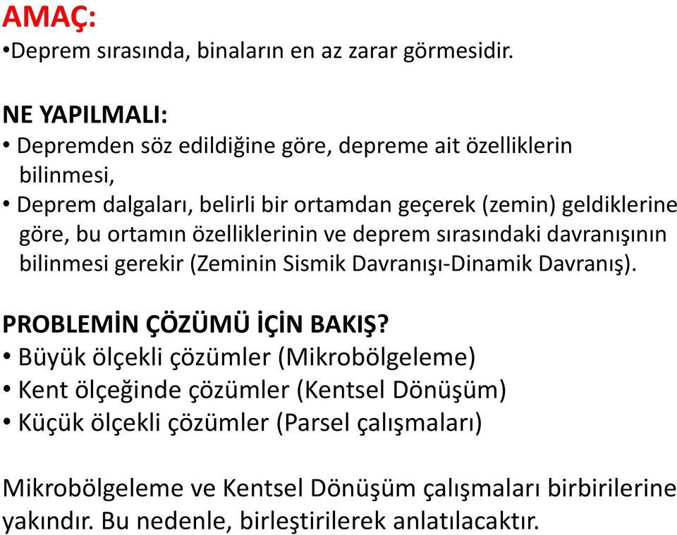 göre, bu ortamın özelliklerinin ve deprem sırasındaki davranışının bilinmesi gerekir (Zeminin Sismik Davranışı-Dinamik Davranış).