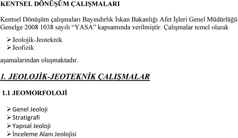 Çalışmalar temel olarak Jeolojik-Jeoteknik Jeofizik aşamalarından oluşmaktadır. 1.