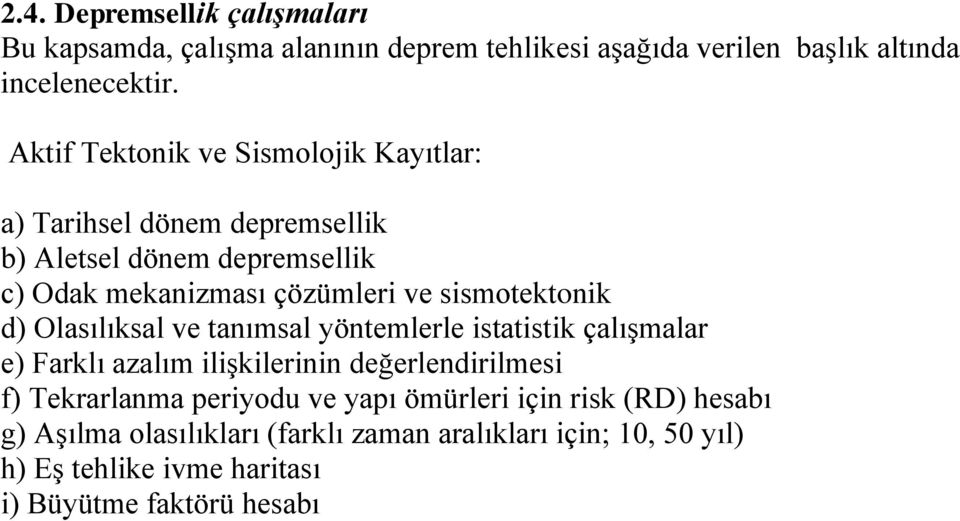 sismotektonik d) Olasılıksal ve tanımsal yöntemlerle istatistik çalışmalar e) Farklı azalım ilişkilerinin değerlendirilmesi f) Tekrarlanma