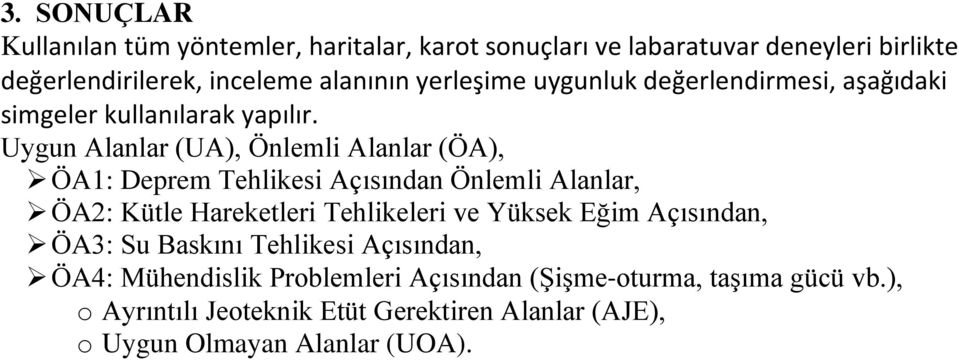 Uygun Alanlar (UA), Önlemli Alanlar (ÖA), ÖA1: Deprem Tehlikesi Açısından Önlemli Alanlar, ÖA2: Kütle Hareketleri Tehlikeleri ve Yüksek