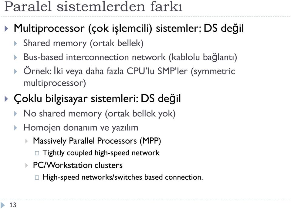 bilgisayar sistemleri: DS değil No shared memory (ortak bellek yok) Homojen donanım ve yazılım Massively Parallel