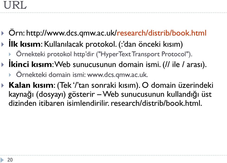 İkinci kısım: Web sunucusunun domain ismi. (// ile / arası). Örnekteki domain ismi: www.dcs.qmw.ac.uk.