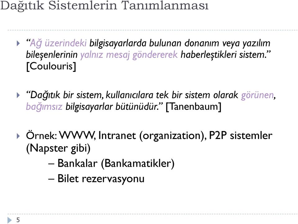 [Coulouris] Dağıtık bir sistem, kullanıcılara tek bir sistem olarak görünen, bağımsız