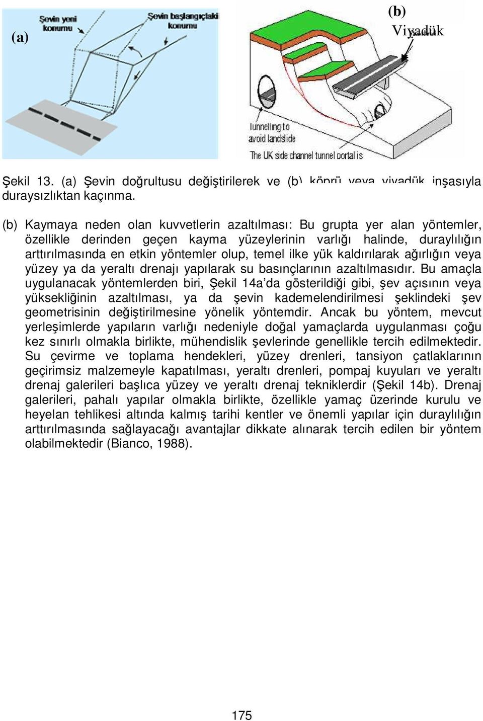 ilke yük kaldırılarak ağırlığın veya yüzey ya da yeraltı drenajı yapılarak su basınçlarının azaltılmasıdır.