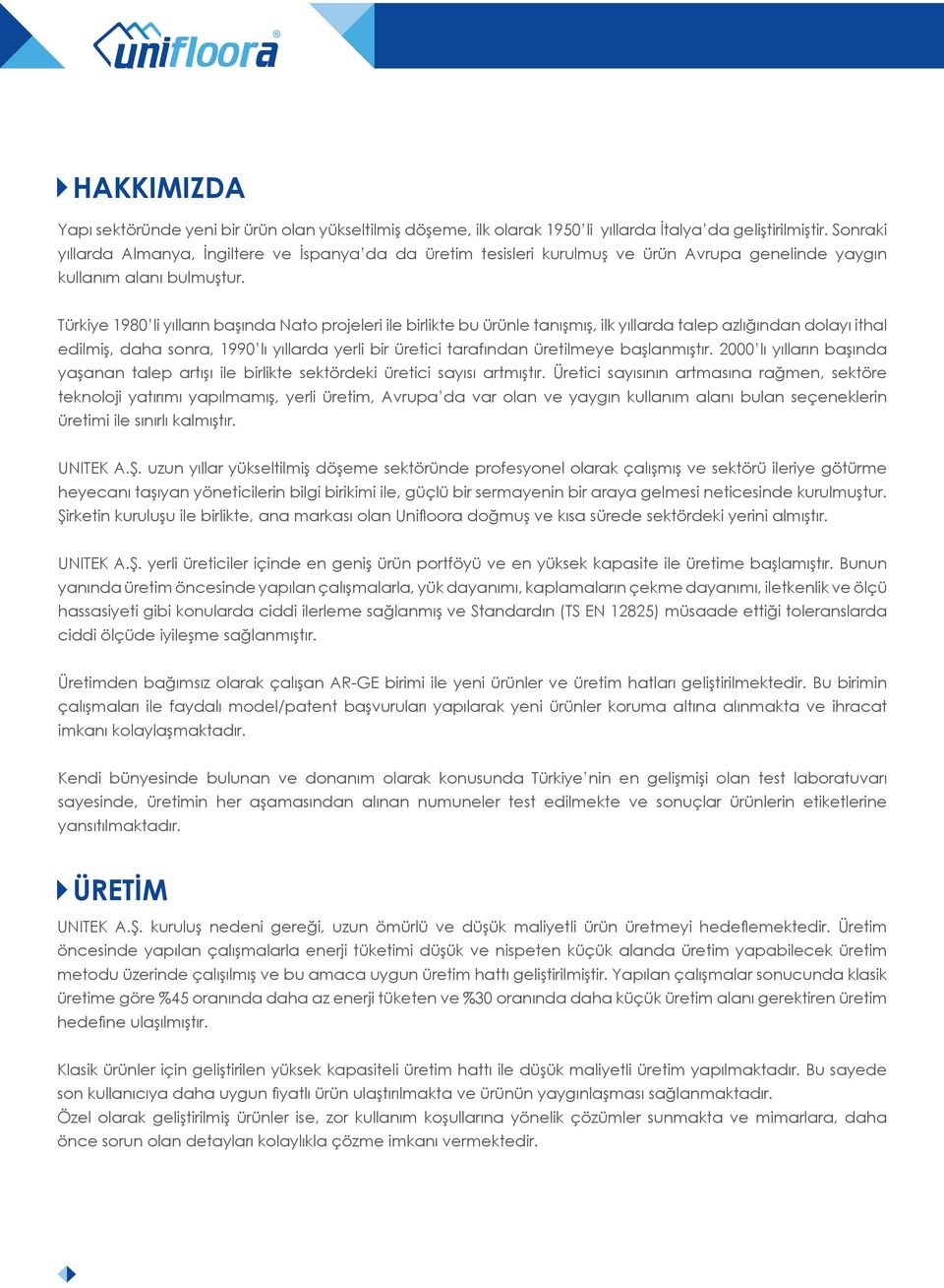 Türkiye 1980 li yılların başında Nato projeleri ile birlikte bu ürünle tanışmış, ilk yıllarda talep azlığından dolayı ithal edilmiş, daha sonra, 1990 lı yıllarda yerli bir üretici tarafından