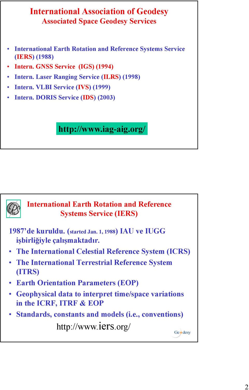 org/ International Earth Rotation and Reference Systems Service (IERS) 1987 de kuruldu. (started Jan. 1, 1988) IAU ve IUGG işbirliğiyle ş ğ çalışmaktadır.
