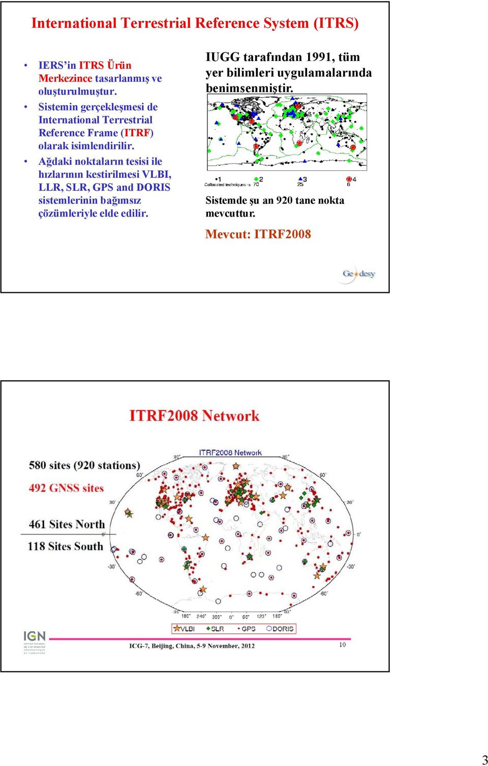 Ağdaki noktaların tesisi ile hızlarının kestirilmesi VLBI, LLR, SLR, GPS and DORIS sistemlerinin bağımsız çözümleriyle elde