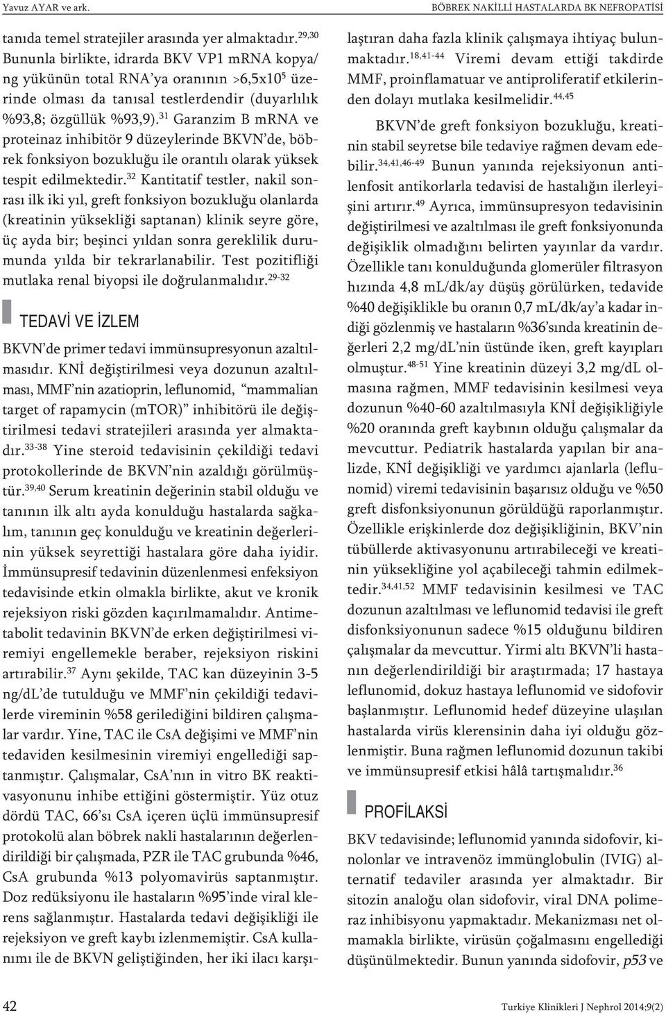 31 Garanzim B mrna ve proteinaz inhibitör 9 düzeylerinde BKVN de, böbrek fonksiyon bozukluğu ile orantılı olarak yüksek tespit edilmektedir.