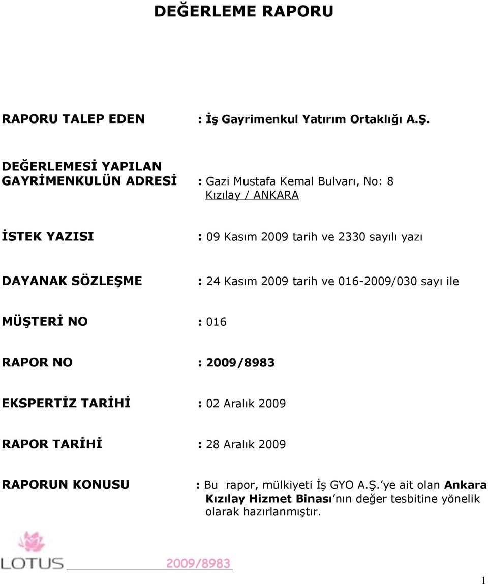 ve 2330 sayılı yazı DAYANAK SÖZLEġME : 24 Kasım 2009 tarih ve 016-2009/030 sayı ile MÜġTERĠ NO : 016 RAPOR NO : EKSPERTĠZ TARĠHĠ :