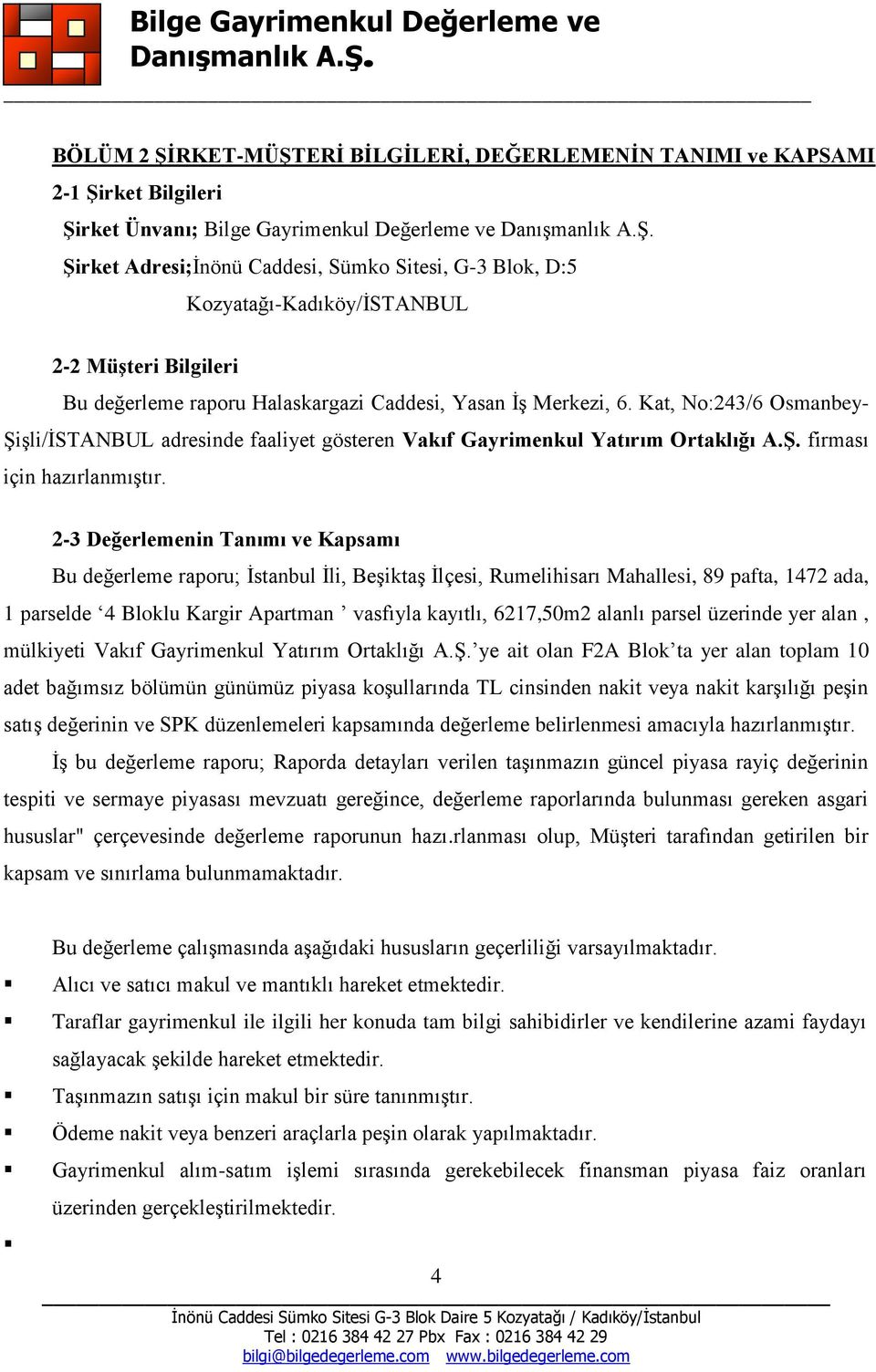 Kat, No:243/6 Osmanbey- Şişli/İSTANBUL adresinde faaliyet gösteren Vakıf Gayrimenkul Yatırım Ortaklığı A.Ş. firması için hazırlanmıştır.