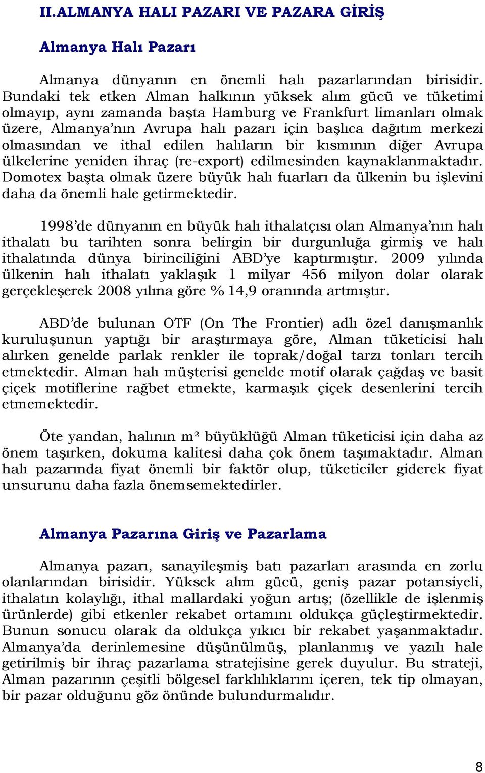 olmasından ve ithal edilen halıların bir kısmının diğer Avrupa ülkelerine yeniden ihraç (re-export) edilmesinden kaynaklanmaktadır.