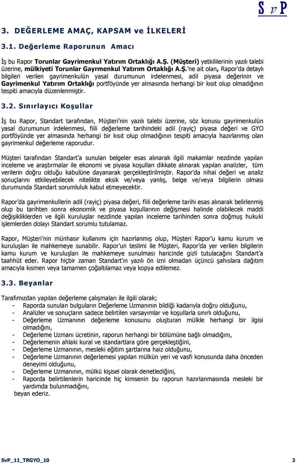 ne ait olan, Rapor da detaylı bilgileri verilen gayrimenkulün yasal durumunun irdelenmesi, adil piyasa değerinin ve Gayrimenkul Yatırım Ortaklığı portföyünde yer almasında herhangi bir kısıt olup