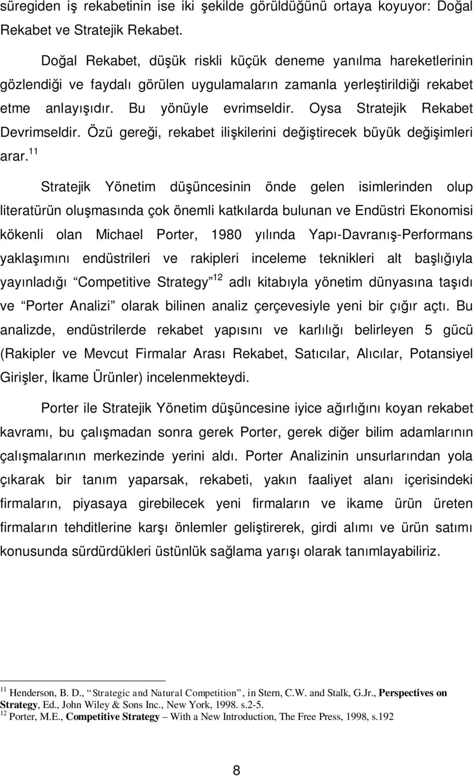 Oysa Stratejik Rekabet Devrimseldir. Özü gere i, rekabet ili kilerini de tirecek büyük de imleri arar.