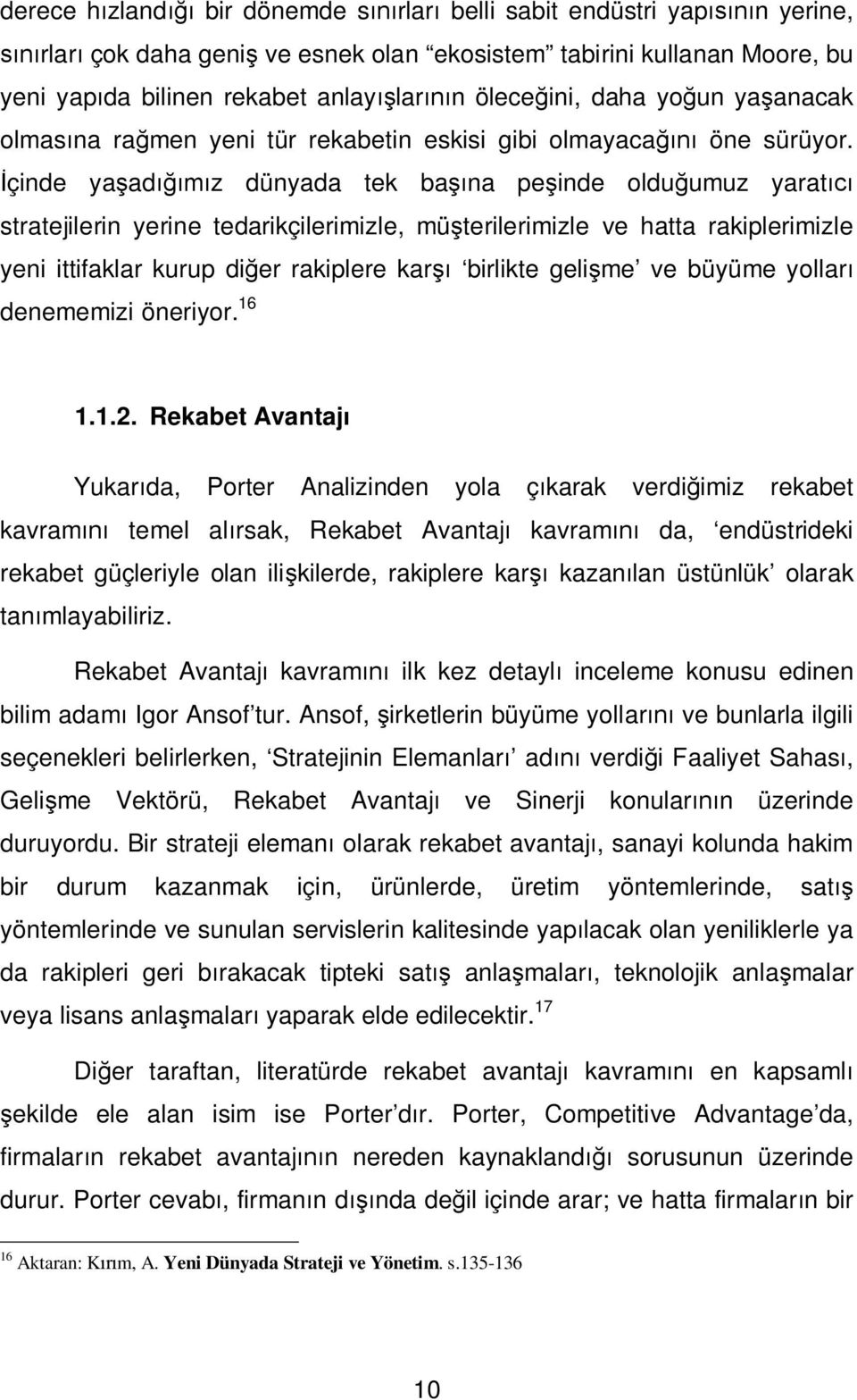 çinde ya ad z dünyada tek ba na pe inde oldu umuz yarat stratejilerin yerine tedarikçilerimizle, mü terilerimizle ve hatta rakiplerimizle yeni ittifaklar kurup di er rakiplere kar birlikte geli me ve