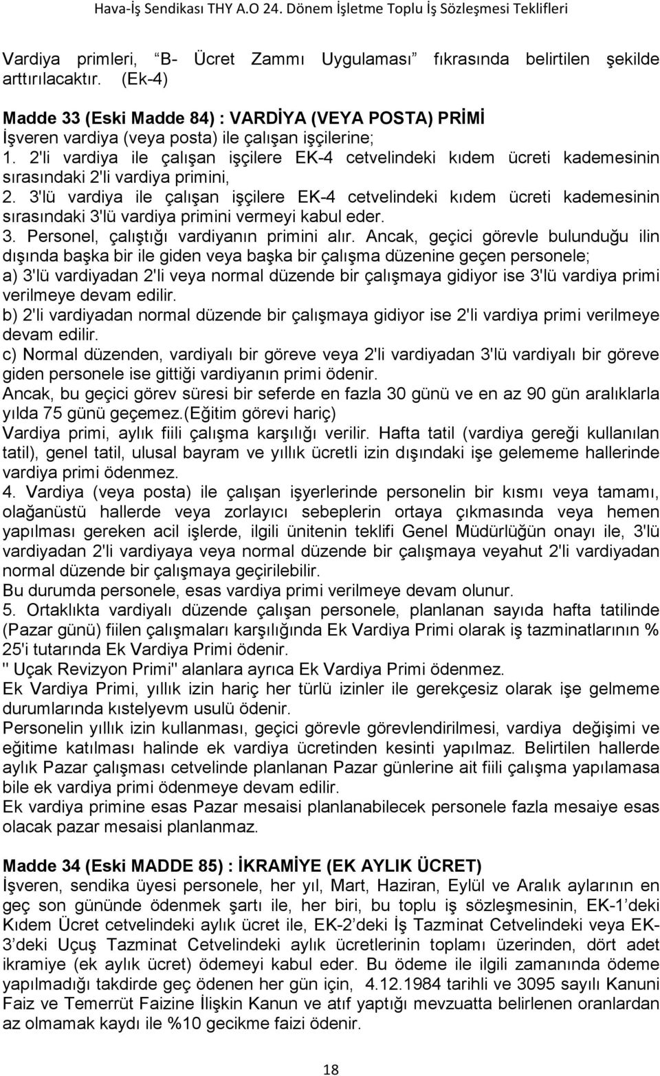 2'li vardiya ile çalışan işçilere EK-4 cetvelindeki kıdem ücreti kademesinin sırasındaki 2'li vardiya primini, 2.