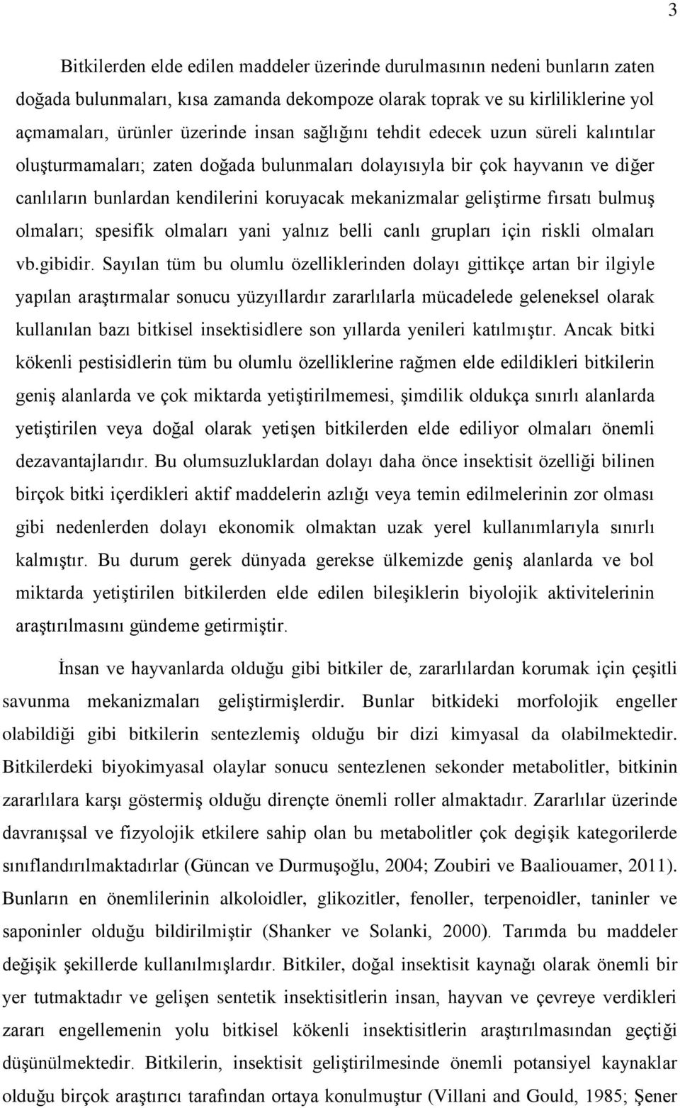 fırsatı bulmuş olmaları; spesifik olmaları yani yalnız belli canlı grupları için riskli olmaları vb.gibidir.