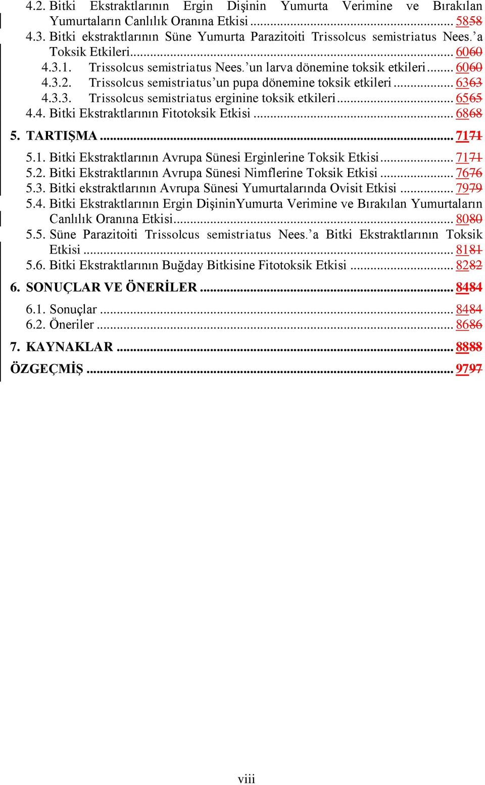 .. 6565 4.4. Bitki Ekstraktlarının Fitotoksik Etkisi... 6868 5. TARTIŞMA... 7171 5.1. Bitki Ekstraktlarının Avrupa Sünesi Erginlerine Toksik Etkisi... 7171 5.2.