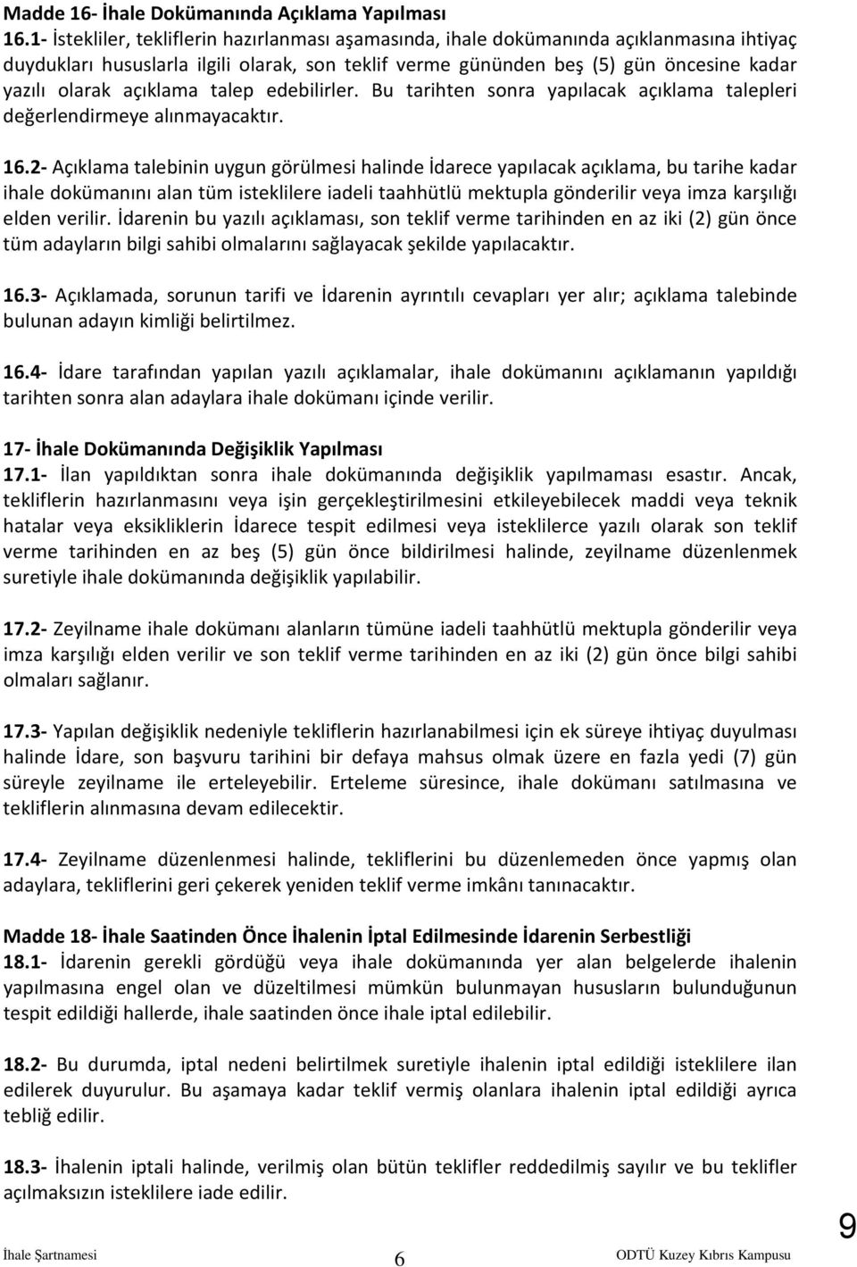 açıklama talep edebilirler. Bu tarihten sonra yapılacak açıklama talepleri değerlendirmeye alınmayacaktır. 16.