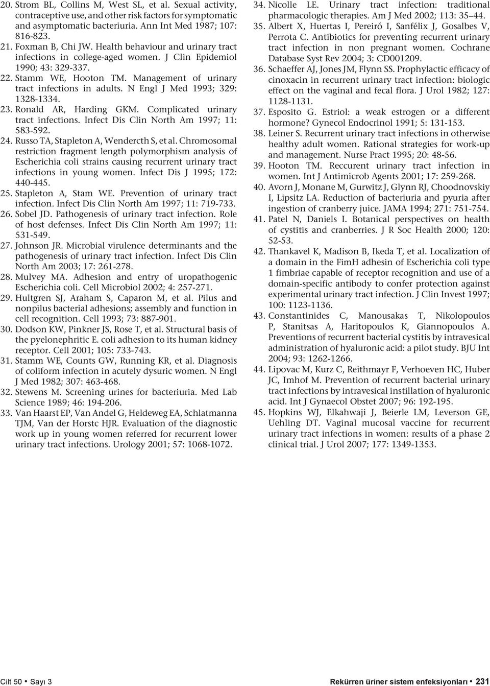 N Engl J Med 1993; 329: 1328-1334. 23. Ronald AR, Harding GKM. Complicated urinary tract infections. Infect Dis Clin North Am 1997; 11: 583-592. 24. Russo TA, Stapleton A, Wendercth S, et al.