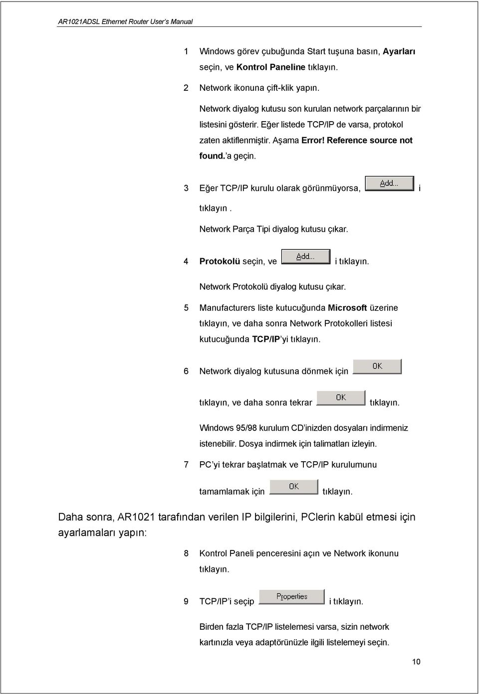 Network Parça Tipi diyalog kutusu çıkar. 4 Protokolü seçin, ve i Network Protokolü diyalog kutusu çıkar.