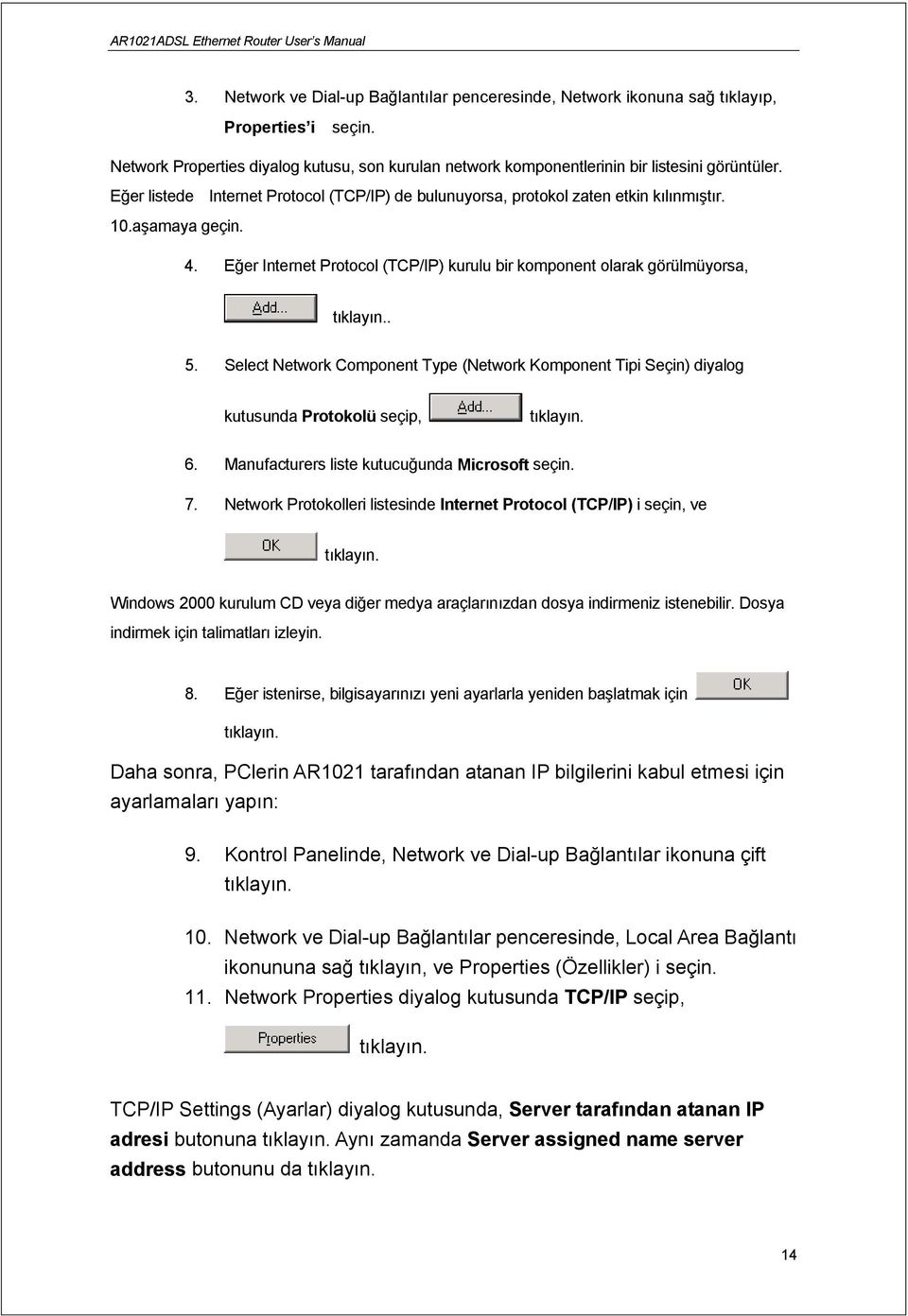 Select Network Component Type (Network Komponent Tipi Seçin) diyalog kutusunda Protokolü seçip, 6. Manufacturers liste kutucuğunda Microsoft seçin. 7.