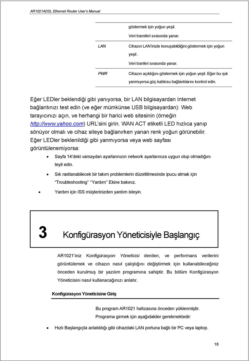 Eğer LEDler beklendiği gibi yanıyorsa, bir LAN bilgisayardan Internet bağlantınızı test edin (ve eğer mümkünse USB bilgisayardan): Web tarayıcınızı açın, ve herhangi bir harici web sitesinin (örneğin