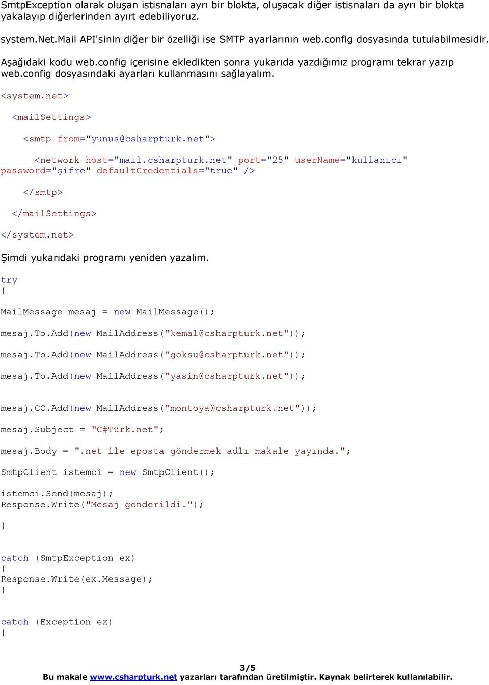 config dosyasındaki ayarları kullanmasını sağlayalım. <system.net> <mailsettings> <smtp from="yunus@csharpturk.