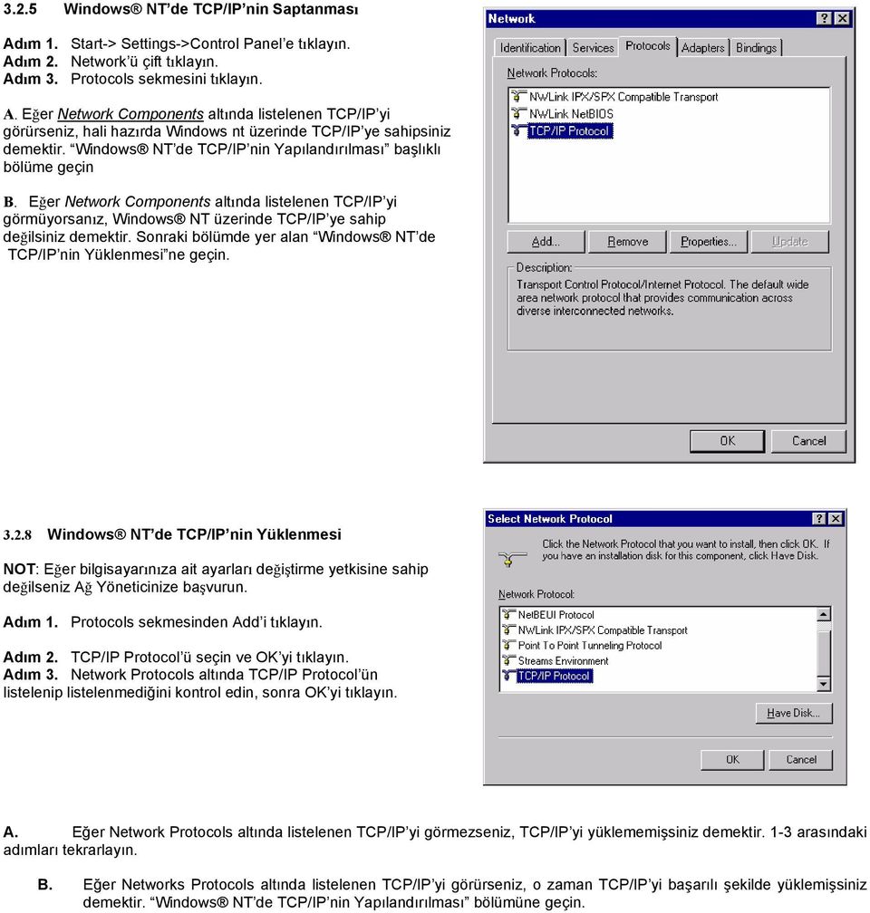 Sonraki bölümde yer alan Windows NT de TCP/IP nin Yüklenmesi ne geçin. 3.2.