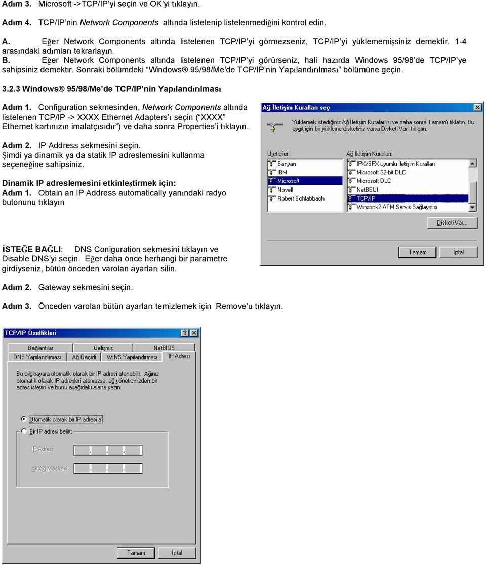 Sonraki bölümdeki Windows 95/98/Me de TCP/IP nin Yapılandırılması bölümüne geçin. 3.2.3 Windows 95/98/Me de TCP/IP nin Yapılandırılması Adım 1.