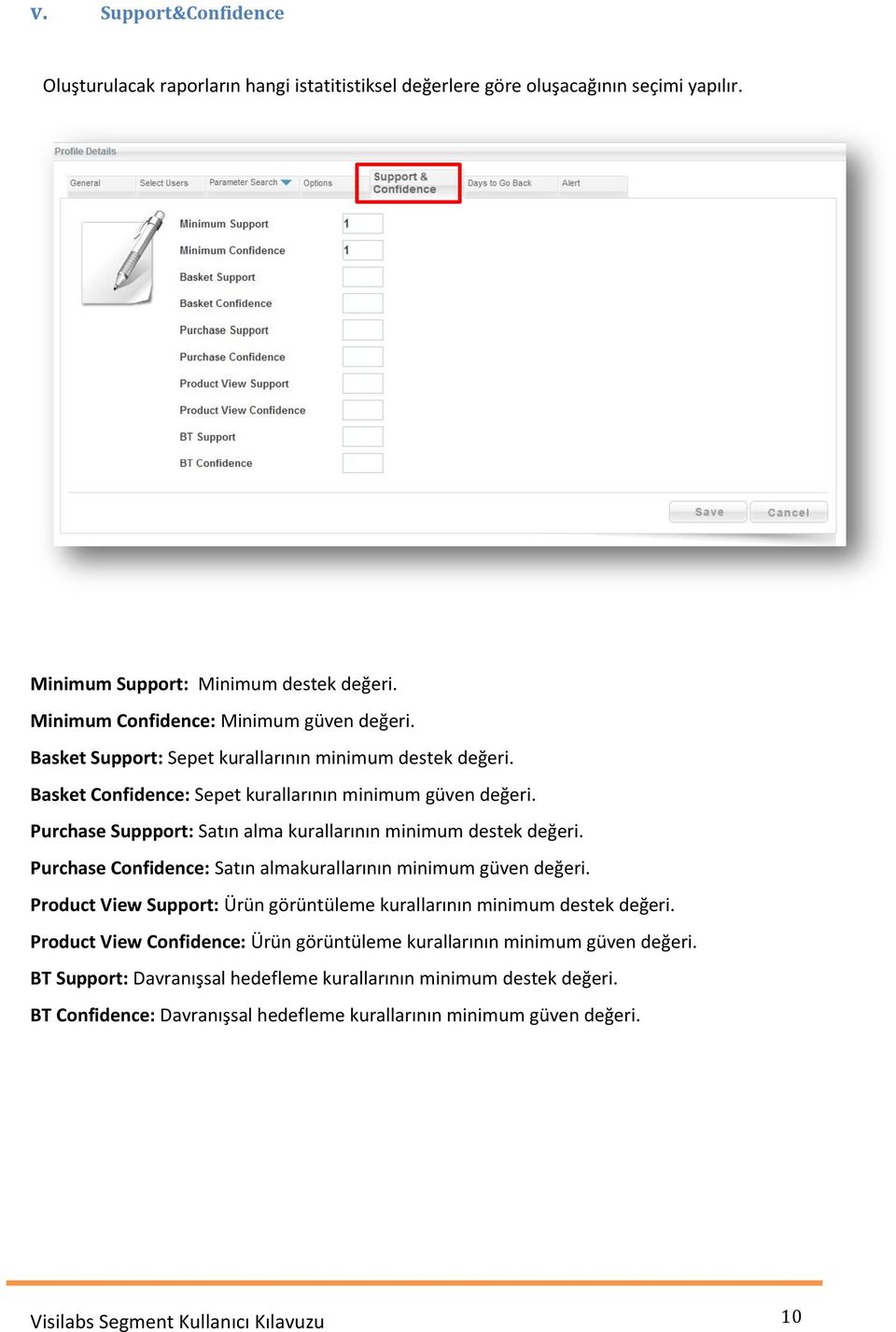 Purchase Confidence: Satın almakurallarının minimum güven değeri. Product View Support: Ürün görüntüleme kurallarının minimum destek değeri.