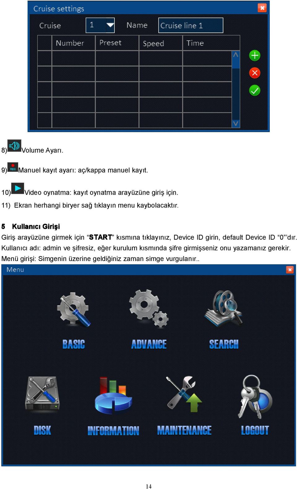 5 Kullanıcı Girişi Giriş arayüzüne girmek için START START kısmına tıklayınız, Device ID girin, default Device ID 0