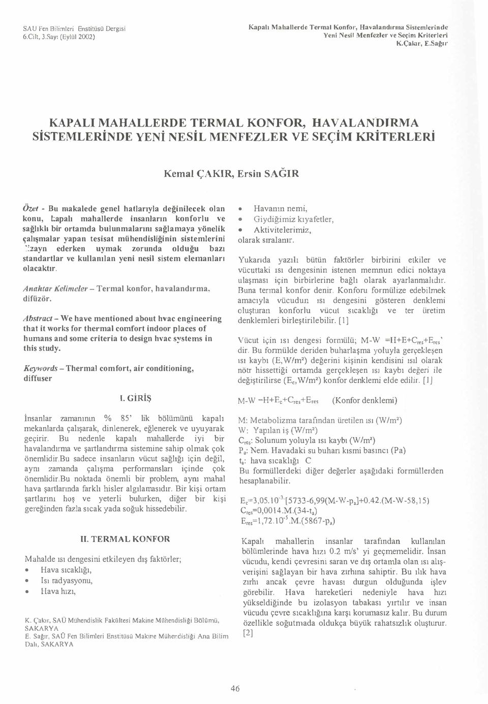 sğlmy yönelik çlşmlr ypn tesist mühendisliğinin sistemlerini ":::yn ederken uymk zorund olduğu bz stndrtlr ve kullnln yeni nesil sistem elennlr olcktr Anhtr KelimelerTerml kon for, hvlndrm, difüzör