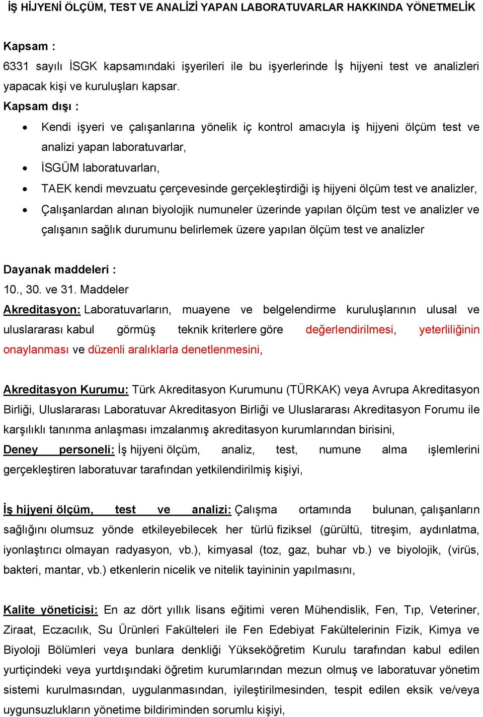 Kapsam dışı : Kendi işyeri ve çalışanlarına yönelik iç kontrol amacıyla iş hijyeni ölçüm test ve analizi yapan laboratuvarlar, İSGÜM laboratuvarları, TAEK kendi mevzuatu çerçevesinde gerçekleştirdiği