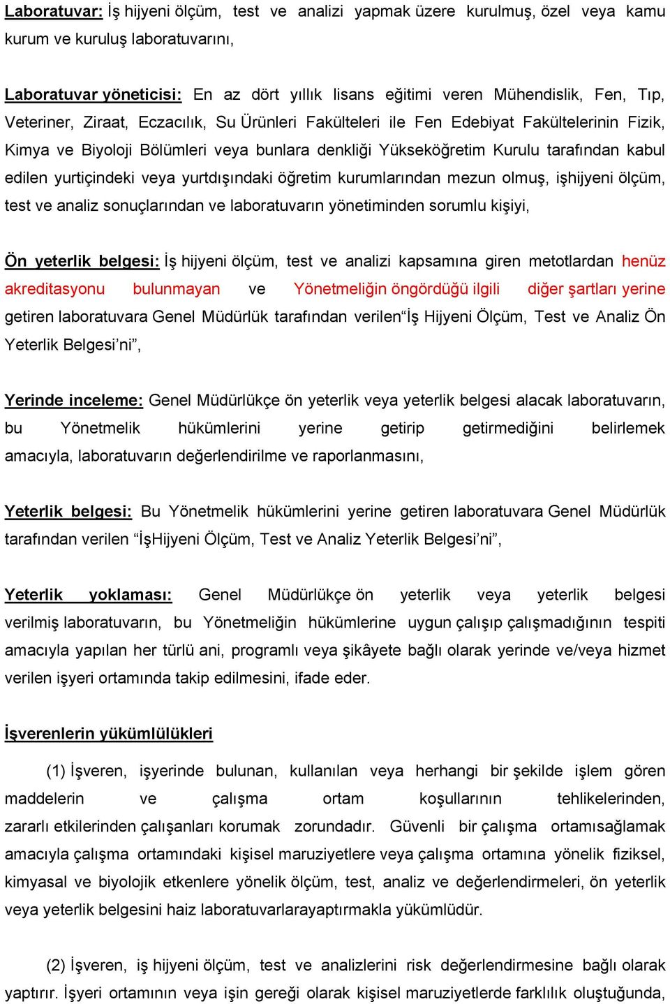 yurtiçindeki veya yurtdışındaki öğretim kurumlarından mezun olmuş, işhijyeni ölçüm, test ve analiz sonuçlarından ve laboratuvarın yönetiminden sorumlu kişiyi, Ön yeterlik belgesi: İş hijyeni ölçüm,