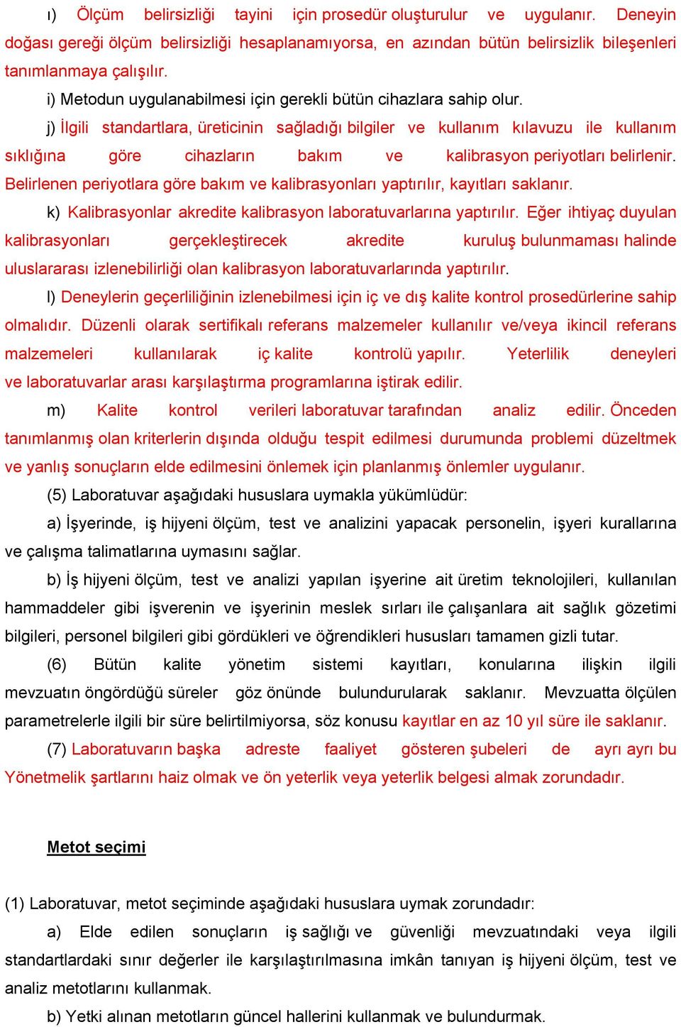 j) İlgili standartlara, üreticinin sağladığı bilgiler ve kullanım kılavuzu ile kullanım sıklığına göre cihazların bakım ve kalibrasyon periyotları belirlenir.