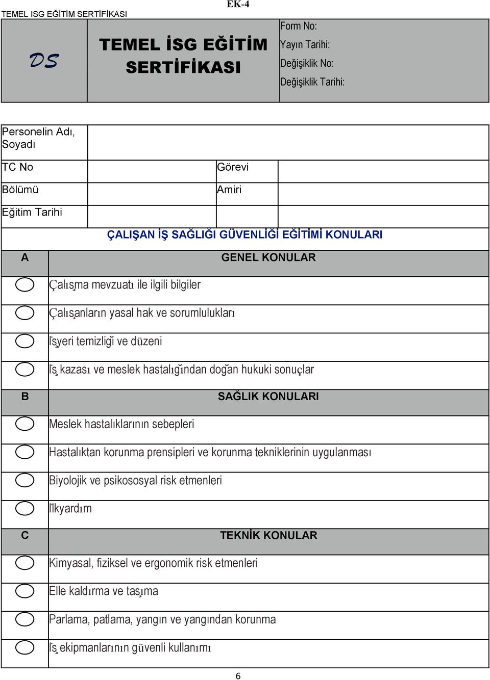 hastalıgından dogan hukuki sonuçlar B SĞLIK KONULRI eslek hastalıklarının sebepleri Hastalıktan korunma prensipleri ve korunma tekniklerinin uygulanması Biyolojik ve psikososyal risk