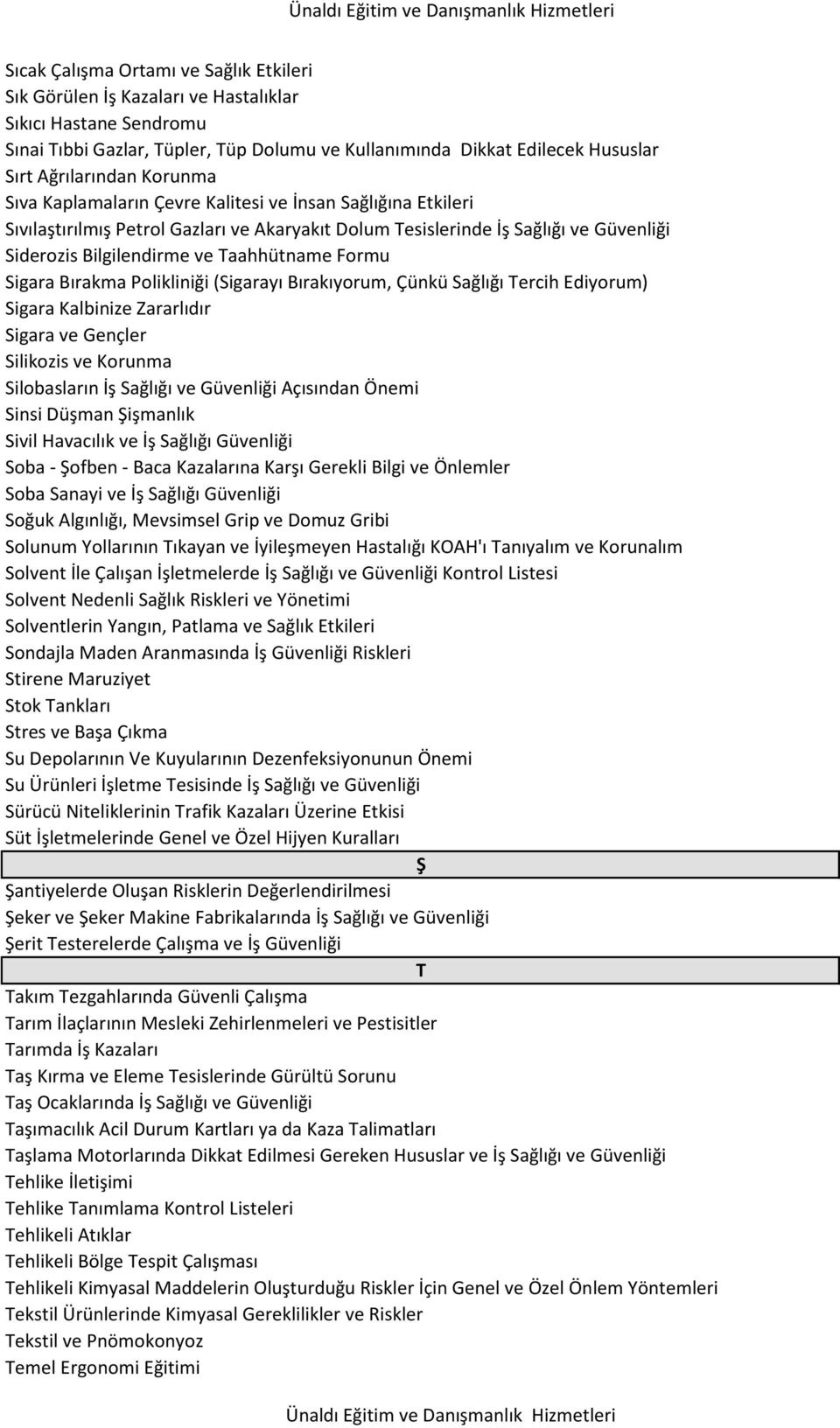 Taahhütname Formu Sigara Bırakma Polikliniği (Sigarayı Bırakıyorum, Çünkü Sağlığı Tercih Ediyorum) Sigara Kalbinize Zararlıdır Sigara ve Gençler Silikozis ve Korunma Silobasların İş Sağlığı ve