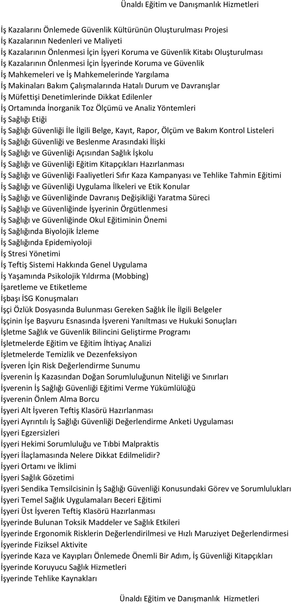 İş Ortamında İnorganik Toz Ölçümü ve Analiz Yöntemleri İş Sağlığı Etiği İş Sağlığı Güvenliği İle İlgili Belge, Kayıt, Rapor, Ölçüm ve Bakım Kontrol Listeleri İş Sağlığı Güvenliği ve Beslenme