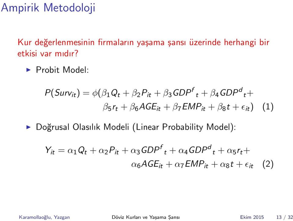 8 t + ɛ it ) (1) Doğrusal Olasılık Modeli (Linear Probability Model): Y it = α 1 Q t + α 2 P it + α 3 GDP f t + α 4