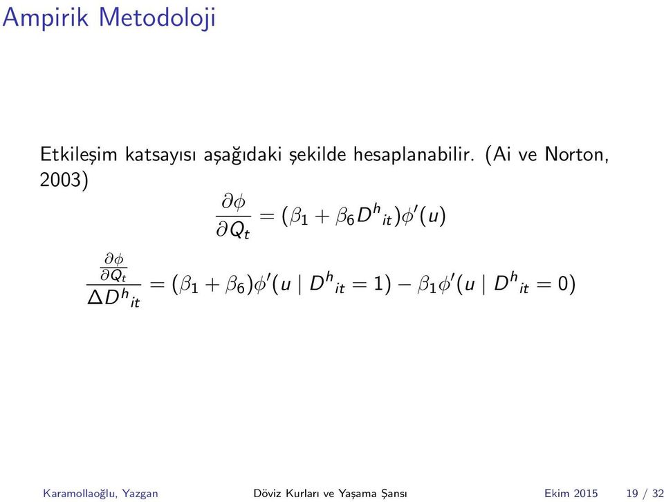 (Ai ve Norton, 2003) φ Q t = (β 1 + β 6 D h it)φ (u) φ Q t D h