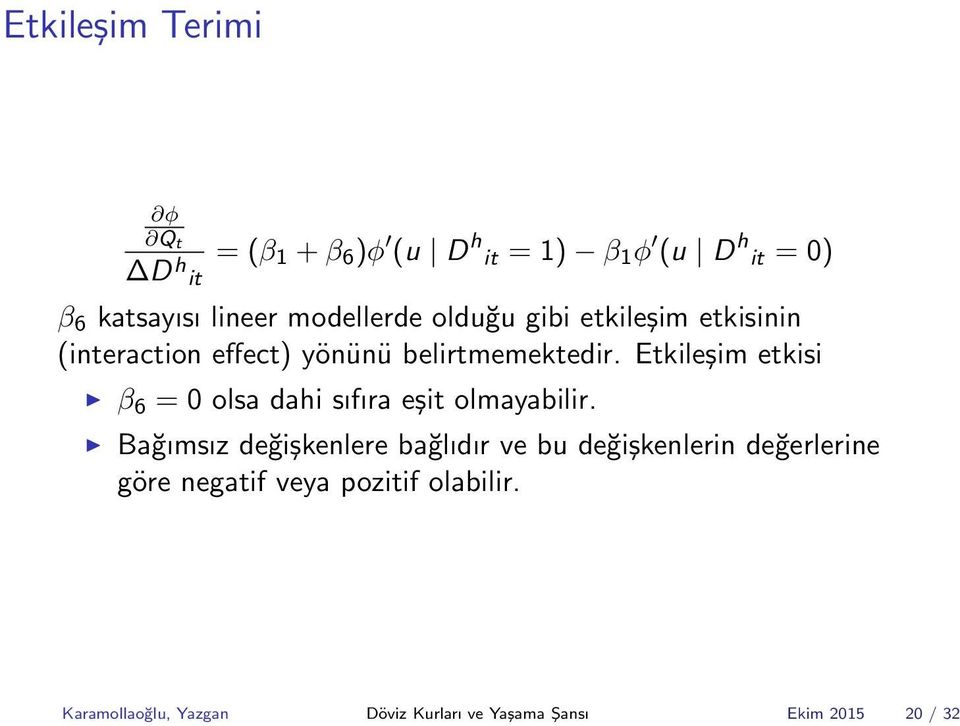 Etkileşim etkisi β 6 = 0 olsa dahi sıfıra eşit olmayabilir.