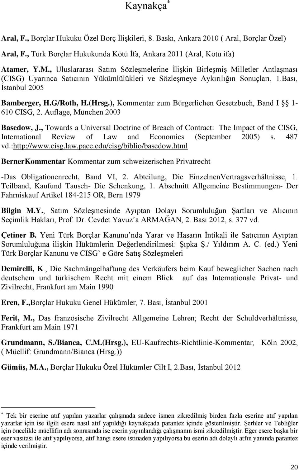 (Hrsg.), Kommentar zum Bürgerlichen Gesetzbuch, Band I 1-610 CISG, 2. Auflage, München 2003 Basedow, J.