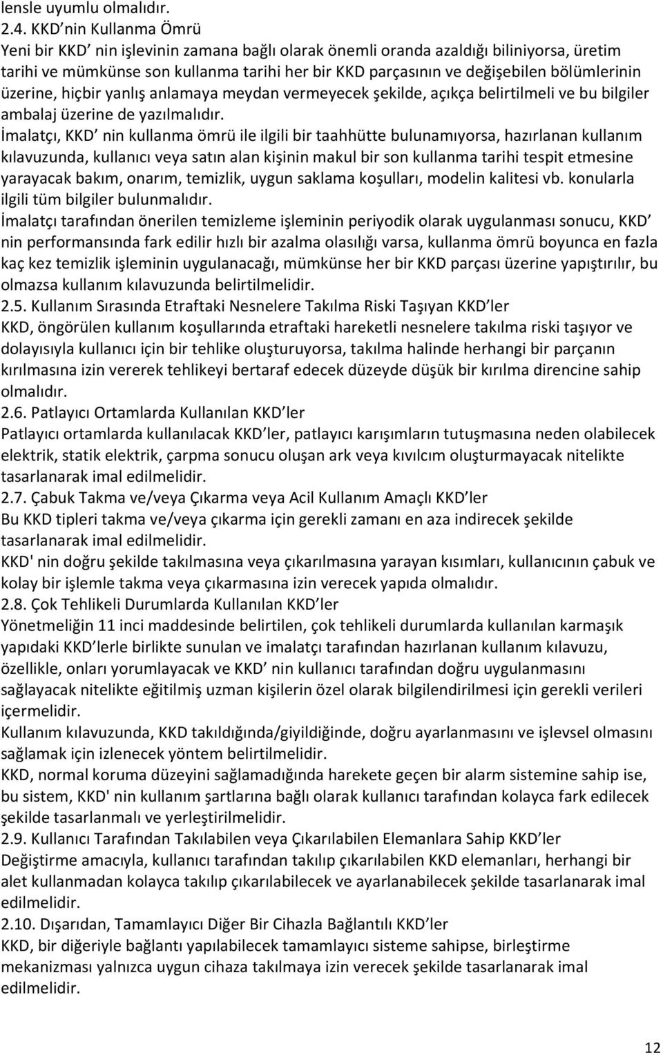 bölümlerinin üzerine, hiçbir yanlış anlamaya meydan vermeyecek şekilde, açıkça belirtilmeli ve bu bilgiler ambalaj üzerine de yazılmalıdır.