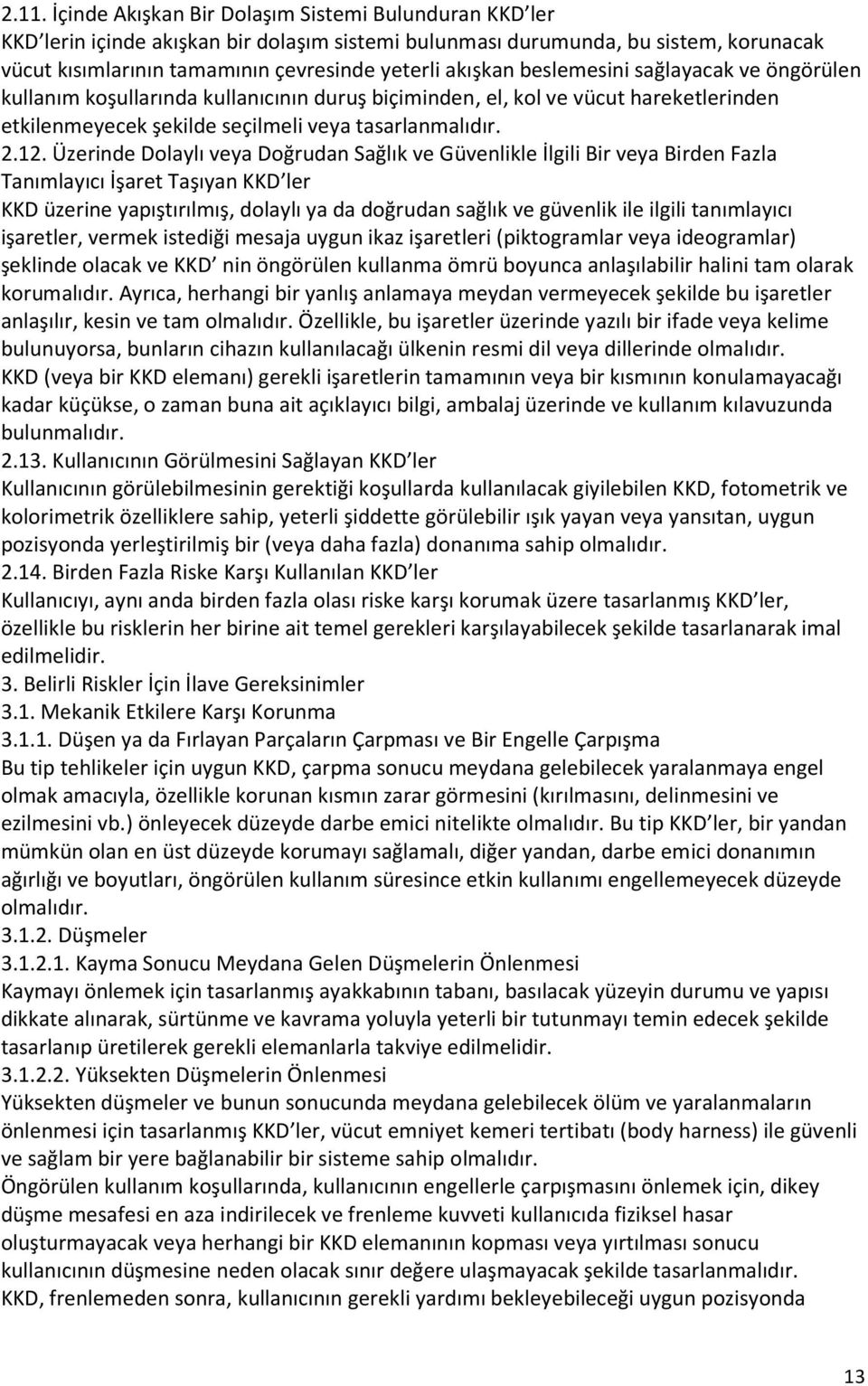 Üzerinde Dolaylı veya Doğrudan Sağlık ve Güvenlikle İlgili Bir veya Birden Fazla Tanımlayıcı İşaret Taşıyan KKD ler KKD üzerine yapıştırılmış, dolaylı ya da doğrudan sağlık ve güvenlik ile ilgili