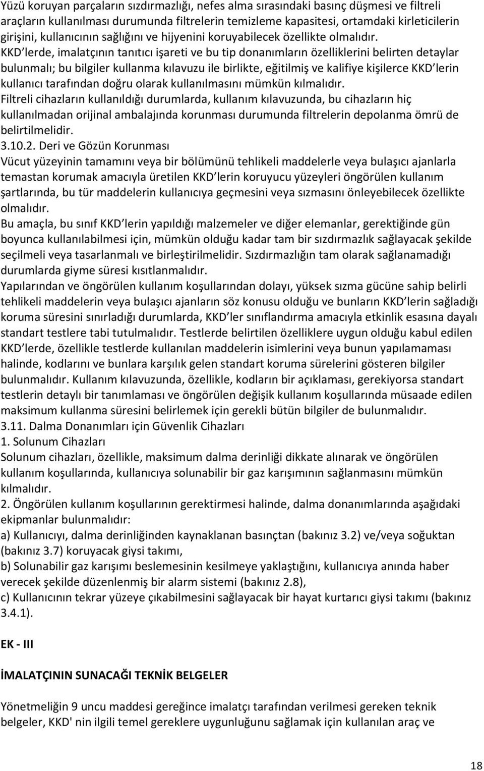 KKD lerde, imalatçının tanıtıcı işareti ve bu tip donanımların özelliklerini belirten detaylar bulunmalı; bu bilgiler kullanma kılavuzu ile birlikte, eğitilmiş ve kalifiye kişilerce KKD lerin